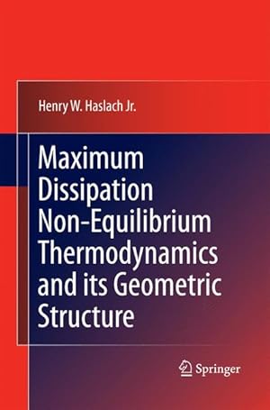 Imagen del vendedor de Maximum Dissipation Non-Equilibrium Thermodynamics and its Geometric Structure a la venta por moluna