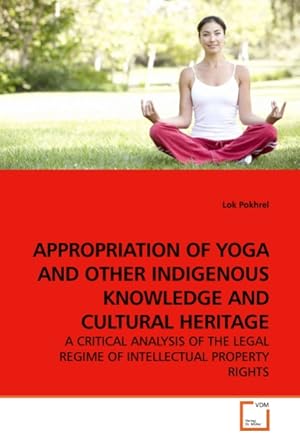 Imagen del vendedor de APPROPRIATION OF YOGA AND OTHER INDIGENOUS KNOWLEDGE AND CULTURAL HERITAGE a la venta por moluna