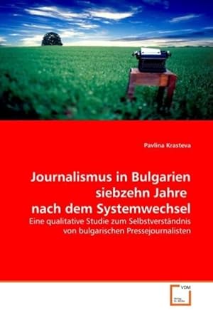 Image du vendeur pour Journalismus in Bulgarien siebzehn Jahre nach dem Systemwechsel mis en vente par moluna