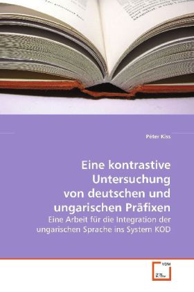 Bild des Verkufers fr Eine kontrastive Untersuchung von deutschen und ungarischen Praefixen zum Verkauf von moluna