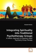 Seller image for Integrating Spirituality into Traditional Psychotherapy Groups for sale by moluna