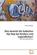 Seller image for Was bewirkt die Subkultur Hip Hop bei Kindern und Jugendlichen? for sale by moluna