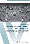 Bild des Verkufers fr I believe we were the last Jews to escape zum Verkauf von moluna