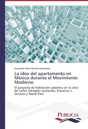 Bild des Verkufers fr La idea del apartamento en Mxico durante el Movimiento Moderno zum Verkauf von moluna