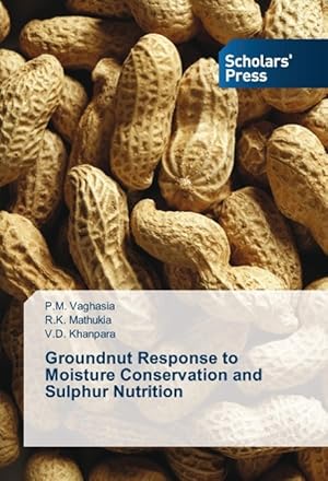 Bild des Verkufers fr Groundnut Response to Moisture Conservation and Sulphur Nutrition zum Verkauf von moluna
