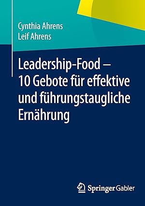 Image du vendeur pour Leadership-Food - 10 Gebote fr effektive und fhrungstaugliche Ernaehrung mis en vente par moluna