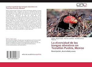 Bild des Verkufers fr La diversidad de los hongos silvestres en Teziutln Puebla, Mexico zum Verkauf von moluna