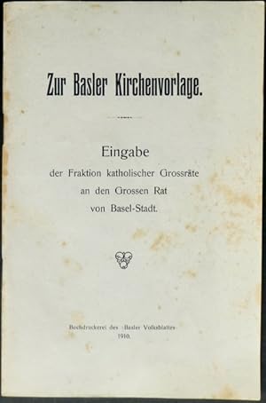 Imagen del vendedor de Zur Basler Kirchenvorlage. Eingabe der Fraktion katholischer Grossrte an den Grossen Rat von Basel-Stadt. a la venta por Franz Khne Antiquariat und Kunsthandel