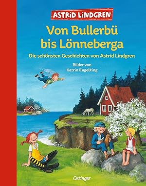 Von Bullerbü bis Loenneberga. Die schoensten Geschichten von Astrid Lindgren