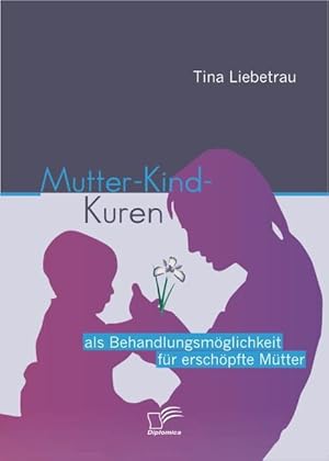 Seller image for Mutter-Kind-Kuren als Behandlungsmoeglichkeit fr erschoepfte Mtter for sale by moluna
