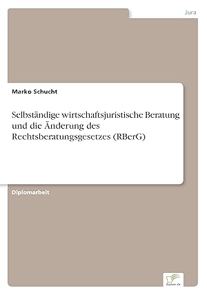 Immagine del venditore per Selbstaendige wirtschaftsjuristische Beratung und die nderung des Rechtsberatungsgesetzes (RBerG) venduto da moluna