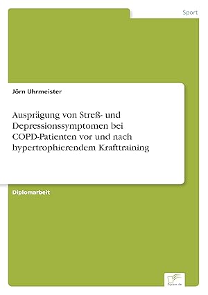 Seller image for Auspraegung von Stress- und Depressionssymptomen bei COPD-Patienten vor und nach hypertrophierendem Krafttraining for sale by moluna