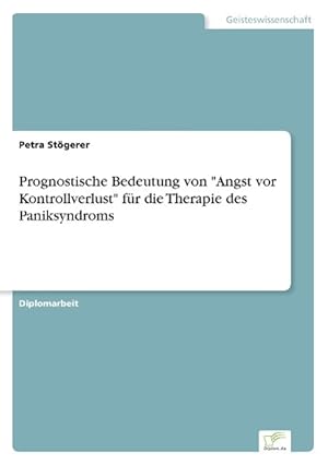 Seller image for Prognostische Bedeutung von Angst vor Kontrollverlust fr die Therapie des Paniksyndroms for sale by moluna