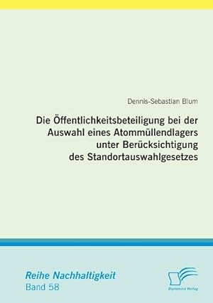 Bild des Verkufers fr Die ffentlichkeitsbeteiligung bei der Auswahl eines Atommllendlagers unter Bercksichtigung des Standortauswahlgesetzes zum Verkauf von moluna