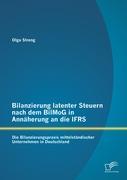 Seller image for Bilanzierung latenter Steuern nach dem BilMoG in Annaeherung an die IFRS: Die Bilanzierungspraxis mittelstaendischer Unternehmen in Deutschland for sale by moluna