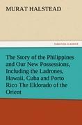 Bild des Verkufers fr The Story of the Philippines and Our New Possessions, Including the Ladrones, Hawaii, Cuba and Porto Rico The Eldorado of the Orient zum Verkauf von moluna