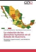 Bild des Verk�ufers f�r La violaci�n de los derechos humanos en el Estado de Guerrero. zum Verkauf von moluna
