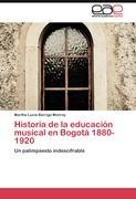 Seller image for Historia de la educacin musical en Bogot 1880-1920 for sale by moluna