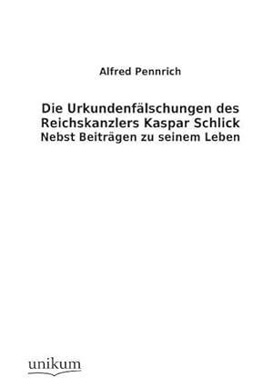 Seller image for Die Urkundenfaelschungen des Reichskanzlers Kaspar Schlick for sale by moluna
