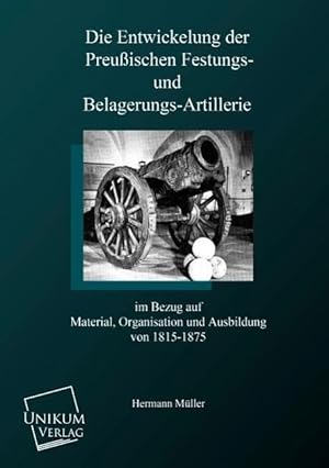 Image du vendeur pour Die Entwicklung der preussischen Festungs- und Belagerungsartillerie mis en vente par moluna