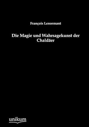 Bild des Verkufers fr Die Magie und Wahrsagekunst der Chaldaeer zum Verkauf von moluna