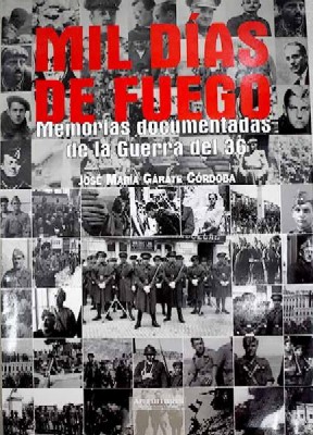 MIL DIAS DE FUEGO. MEMORIAS DOCUMENTADAS DE LA GUERRA DEL 36