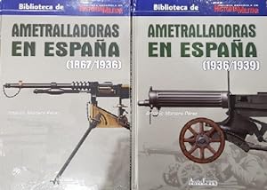 AMETRALLADORAS EN ESPAÑA. OBRA EN DOS TOMOS (1867-1936) (1936/1939)