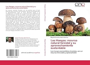 Bild des Verkufers fr Los Hongos: recurso natural forestal y su aprovechamiento sustentable zum Verkauf von moluna
