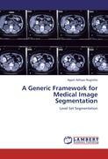 Seller image for A Generic Framework for Medical Image Segmentation for sale by moluna