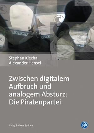 Seller image for Zwischen digitalem Aufbruch und analogem Absturz: Die Piratenpartei for sale by moluna