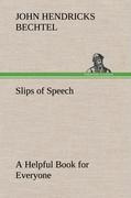 Seller image for Slips of Speech : a Helpful Book for Everyone Who Aspires to Correct the Everyday Errors of Speaking for sale by moluna