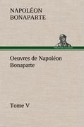 Bild des Verkufers fr Oeuvres de Napolon Bonaparte, Tome V. zum Verkauf von moluna