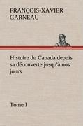 Image du vendeur pour Histoire du Canada depuis sa dcouverte jusqu  nos jours. Tome I mis en vente par moluna