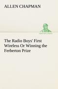 Bild des Verkufers fr The Radio Boys First Wireless Or Winning the Ferberton Prize zum Verkauf von moluna