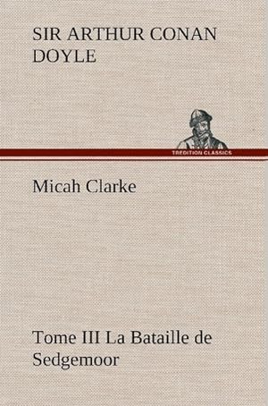 Seller image for Micah Clarke - Tome III La Bataille de Sedgemoor for sale by moluna