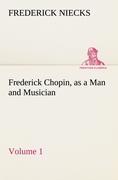 Bild des Verkufers fr Frederick Chopin, as a Man and Musician - Volume 1 zum Verkauf von moluna