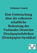 Seller image for Eine Untersuchung ber die volkswirtschaftliche Bedeutung des Verbandes Deutscher Druckpapier-fabriken (Druckpapier-Syndikat) for sale by moluna