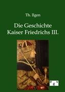 Bild des Verkufers fr Die Geschichte Kaiser Friedrichs III. zum Verkauf von moluna
