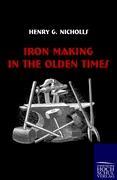 Imagen del vendedor de Iron Making in the Olden Times a la venta por moluna