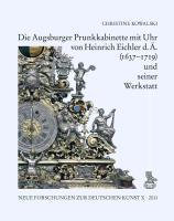 Bild des Verkufers fr Die Augsburger Prunkkabinette mit Uhr von Heinrich Eichler d. . (1637-1719) und seiner Werkstatt zum Verkauf von moluna