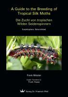 Immagine del venditore per A Guide to the Breeding of Tropical Silk Moths - Die Zucht von tropischen Wilden Seidenspinnern venduto da moluna