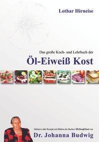 Das grosse Koch- und Lehrbuch der Öl Eiweiss Kost