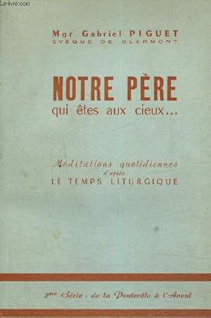 Bild des Verkufers fr Notre pre qui tes aux cieux.M"ditations quotidiennes d'aprs le temps liturgique zum Verkauf von Le-Livre