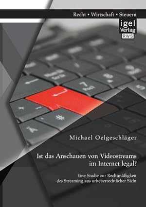 Seller image for Ist das Anschauen von Videostreams im Internet legal? Eine Studie zur Rechtmaessigkeit des Streaming aus urheberrechtlicher Sicht for sale by moluna