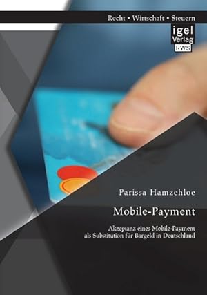 Immagine del venditore per Mobile-Payment: Akzeptanz eines Mobile-Payment als Substitution fr Bargeld in Deutschland venduto da moluna