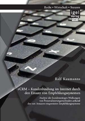 Seller image for eCRM - Kundenbindung im Internet durch den Einsatz von Empfehlungssystemen: Analyse der kundenseitigen Wirkungen von Personalisierungsmethoden anhand des von Amazon eingesetzten Empfehlungssystems for sale by moluna