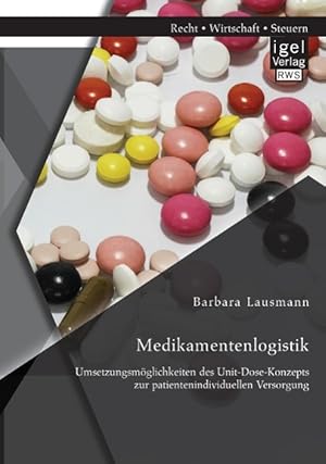 Seller image for Medikamentenlogistik: Umsetzungsmoeglichkeiten des Unit-Dose-Konzepts zur patientenindividuellen Versorgung for sale by moluna