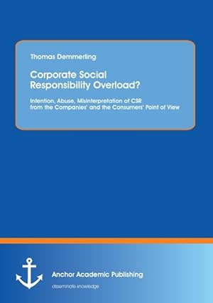 Seller image for Corporate Social Responsibility Overload? Intention, Abuse, Misinterpretation of CSR from the Companies and the Consumers Point of View for sale by moluna