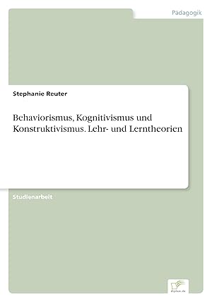 Seller image for Behaviorismus, Kognitivismus und Konstruktivismus. Lehr- und Lerntheorien for sale by moluna