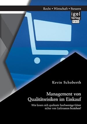 Immagine del venditore per Management von Qualitaetsrisiken im Einkauf: Wie lassen sich qualitativ hochwertige Gter sicher von Lieferanten beziehen? venduto da moluna